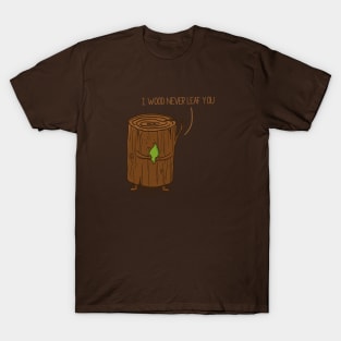 I wood Never... T-Shirt